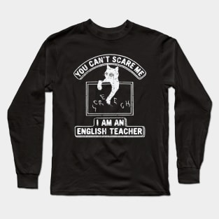 You Can't Scare Me. I Am An English Teacher, Cat Lover Long Sleeve T-Shirt